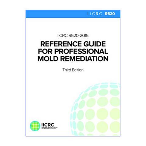 IICRC R520 R520 Reference Guide for Professional Mold Remediation - Third Edition: 2015 - Print Version